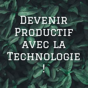 Devenir Productif avec la Technologie !