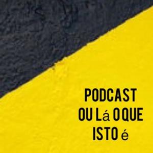 Podcast "Ou lá o que isto é"