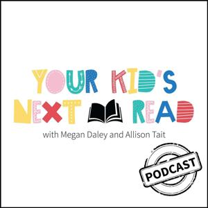 Your Kid's Next Read With Allison Tait and Megan Daley by Your Kid's Next Read