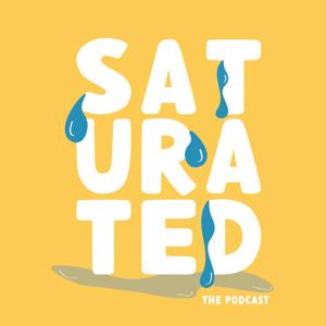 Saturated: The Podcast