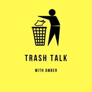 Trash Talk with Amber