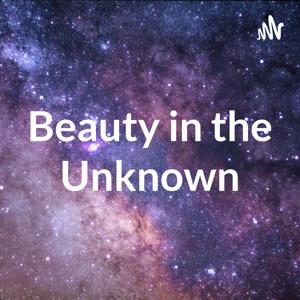 Beauty in the Unknown