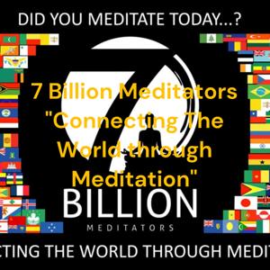 7 Billion Meditators "Connecting The World through Meditation"