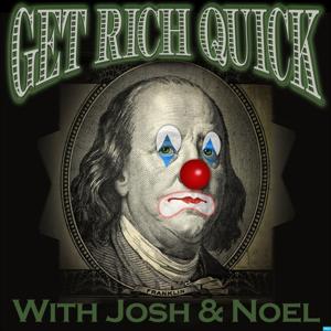 Get Rich Quick with Josh & Noel by Get Rich Quick with Josh & Noel