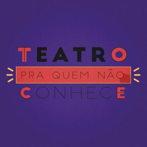 Teatro Pra Quem Não Conhece