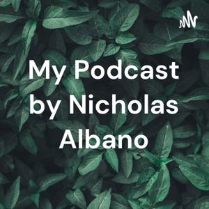 My Podcast by Nicholas Albano