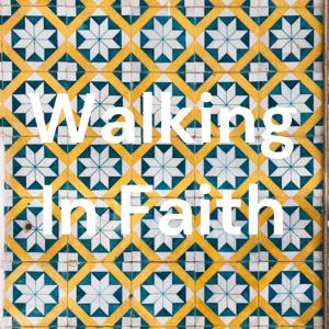Walking In Faith: Journeying In Christ Jesus
