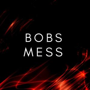BOBS MESS PODCAST