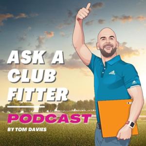 Ask a Club Fitter Podcast | Presented by Tom Davies by Tom Davies