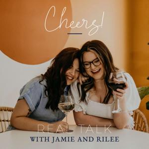 Cheers! Real Talk with Jamie and Rilee