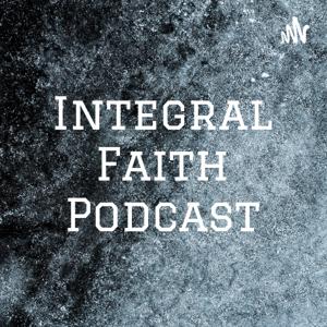 Integral Faith Podcast