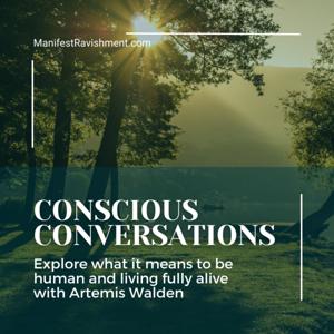 Conscious Conversations with Artemis K. Walden