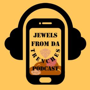Jewels From Da Trenches Podcast