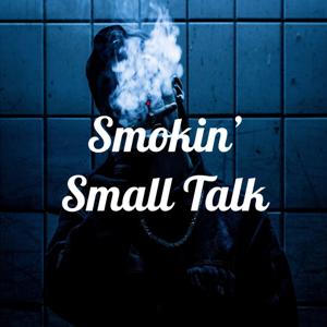 Smokin’ Small Talk