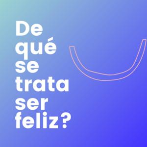 De que se trata ser feliz?