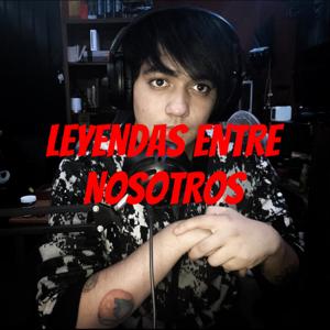 LEYENDAS ENTRE NOSOTROS