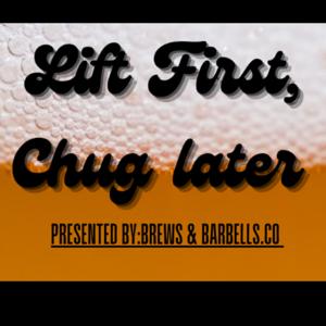 Lift first,Chug later Podcast