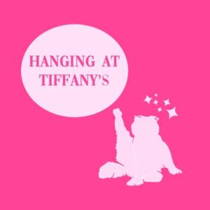 Hanging at Tiffany’s