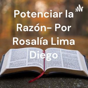 Potenciar la Razón- Por Rosalía Lima Diego