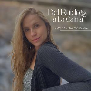 Del Ruido a La Calma con Andrea Vasquez