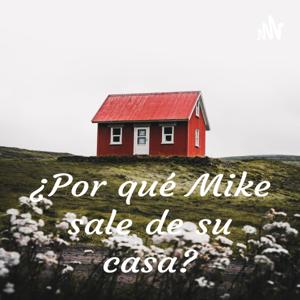 ¿Por qué Mike sale de su casa?