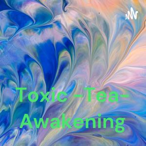 Toxic -Tea- Awakening