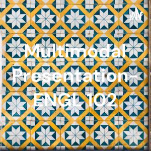 Multimodal Presentation- ENGL 102