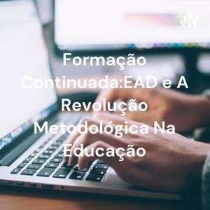 Formação Continuada:EAD e A Revolução Metodológica Na Educação