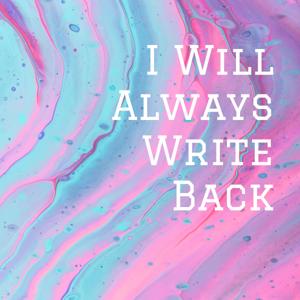 I Will Always Write Back