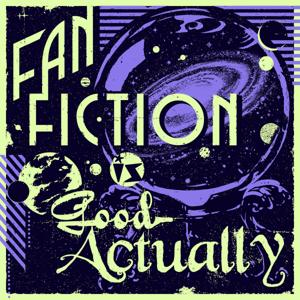 Fanfiction is Good Actually by Where They May Radio