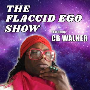 Flaccid Ego Show featuring CB Walker.