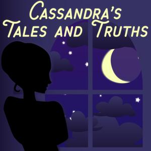 Cassandra's Tales and Truths