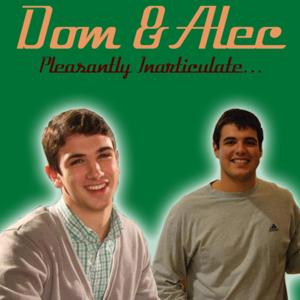 Dom and Alec, Pleasantly Inarticulate
