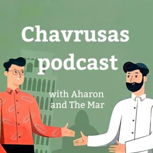 Chavrusas podcast with Aharon and the Mar