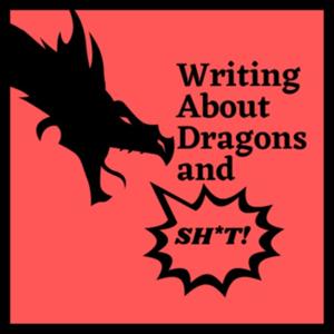 Writing About Dragons and Shit by Writing About Dragons and Shit