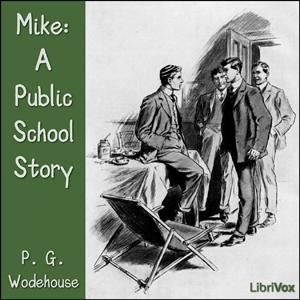 Mike: A Public School Story by P. G. Wodehouse (1881 - 1975)