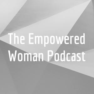 The Empowered Woman Podcast