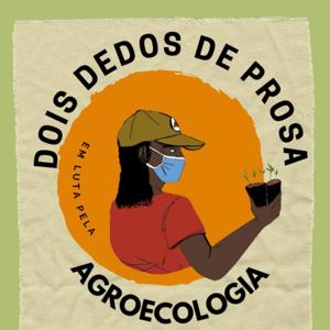 Dois dedos de prosa em luta pela Agroecologia