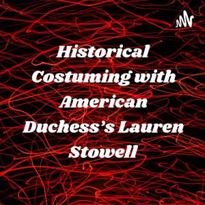 Historical Costuming with American Duchess's Lauren Stowell