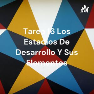 Tarea 16 Los Estadios De Desarrollo Y Sus Elementos