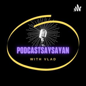 PodcastSaysayan with Vlad