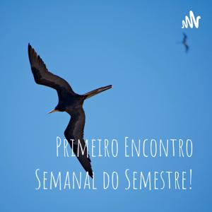 Primeiro Encontro Semanal do Semestre!