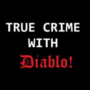 True Crime With DIABLO!