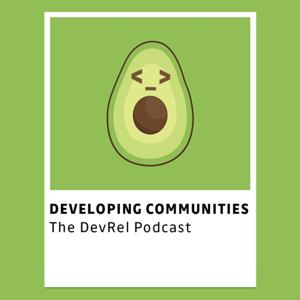 Developing Communities: The DevRel Podcast