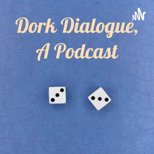 Dork Dialogue, A Podcast