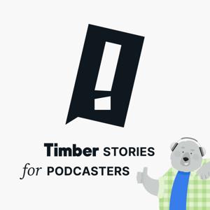 Timber—Stories for Podcasters