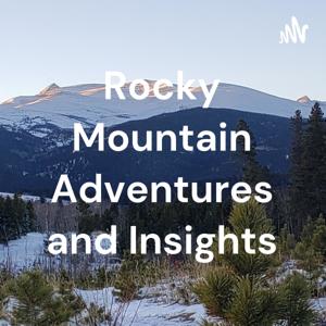 Rocky Mountain Adventures and Insights