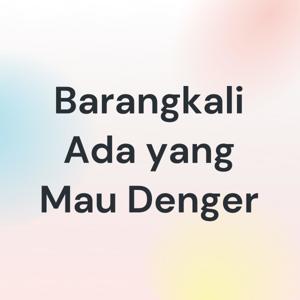 Barangkali Ada yang Mau Denger