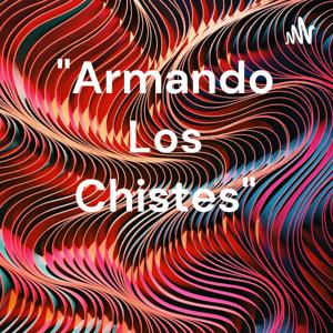 "Armando Los Chistes" by Armando Regino