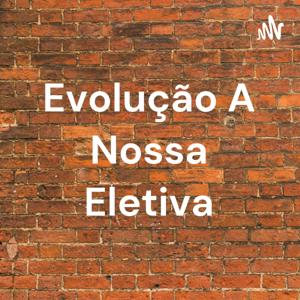 Evolução A Nossa Eletiva